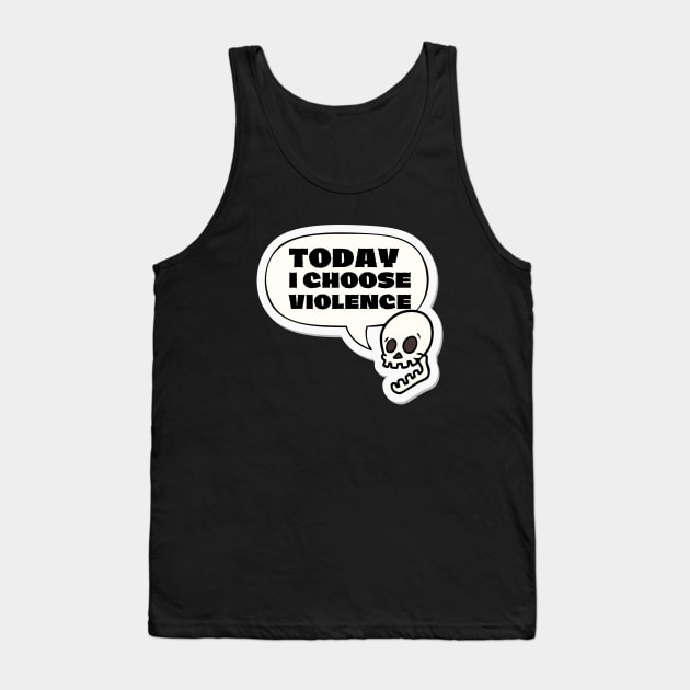 Today I choose violence Tank Top by Teessential